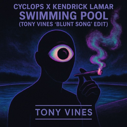 Cyclops X Kendrick Lamar- Swimming Pool (Tony Vines 'Blunt Song' edit)