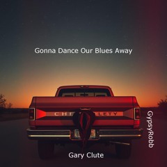 Gonna Dance Our Blues Away