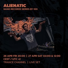 ALIENATIC | Nano Records Series Ep. 100 | 26/04/2024