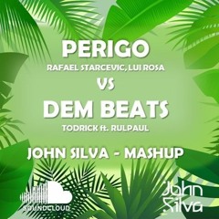 PERIGO - Rafael Starcevic, Lui Rosa VS DEM BEATS - Todrick ft. Rulpaul - JOHN SILVA - MASHUP