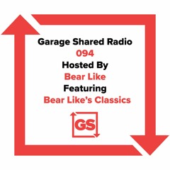 Garage Shared Radio 094 w/ Bear Like ft. Bear Like's Classics