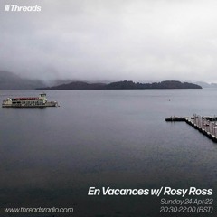 En Vacances w/ Rosy Ross - 24-Apr-22 | Threads