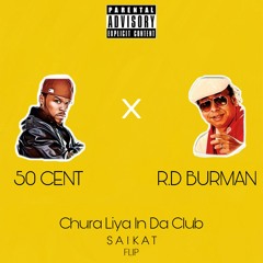 50 Cent X RD Burman - Chura Liya In Da Club ( Saikat Flip )