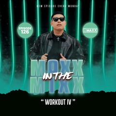 MAXX IN THE MIXX 126 - " WORKOUT IV "