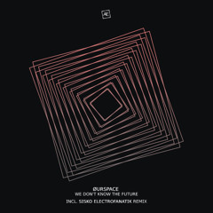 ØURSPACE - We Don't Know The Future (Sisko Electrofanatik Remix)