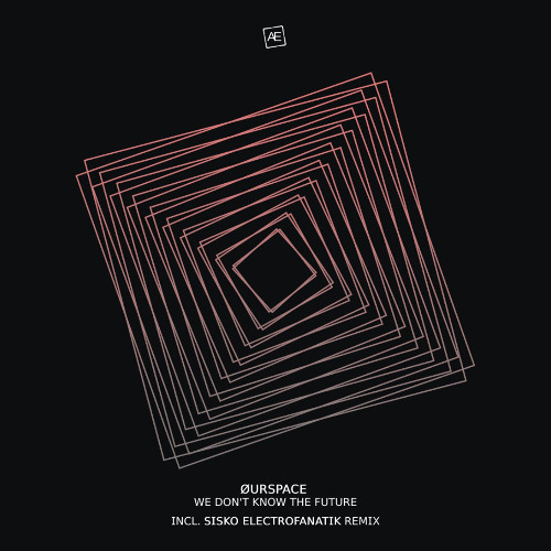 ØURSPACE - We Don't Know The Future (Original Mix)