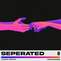 Separated - Louca’s Groove Edit [Free DL]