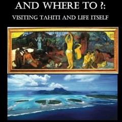 [Get] EBOOK EPUB KINDLE PDF Where From, Why Us, Where To?: Visiting Tahiti and Life Itself by  Rolla