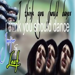 I think you should dance prod.june+leaf