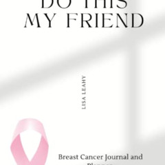 FREE KINDLE 🖋️ You Can Do This My Friend: Breast Cancer Journal & Planner. Keep your
