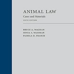 * Animal Law: Cases and Materials, Sixth Edition BY: Bruce A. Wagman (Author),Sonia Waisman (Au