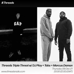 Threads Triple Threat w/ DJ Play + Tabs + Marcus Damon - 09-Dec-21