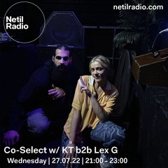 Co-Select w/ KT b2b Lex G - Netil Radio 27.07.2022