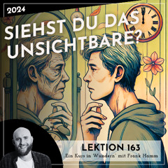 Lektion 163 – Siehst du das Unsichtbare? – Ein Kurs in Wundern mit Frank Hamm