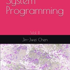[ACCESS] [EBOOK EPUB KINDLE PDF] System Programming Vol II by  Jin-Jwei Chen 💚