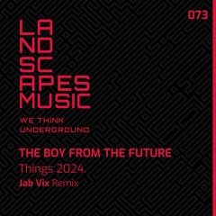 THE BOY FROM THE FUTURE - Things You Cant Express (Jab Vix Remix) [LANDSCAPES MUSIC073]