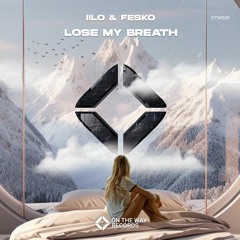 IILO & Fesko - Lose My Breath