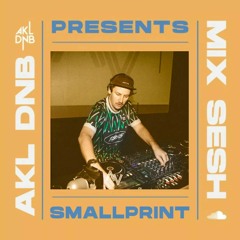 AKL DNB Presents Mix Sesh - SMALLPRINT