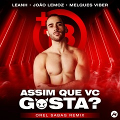 Leanh, João Lemoz & Melques Viber - Assim Que Vc Gosta (+18 Theme) [Orel Sabag Remix]