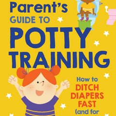 [PDF] The First-Time Parent's Guide to Potty Training: How to Ditch Diapers