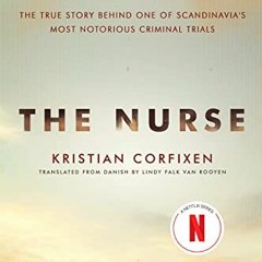 [Access] EBOOK 📭 The Nurse: The True Story Behind One of Scandinavia's Most Notoriou