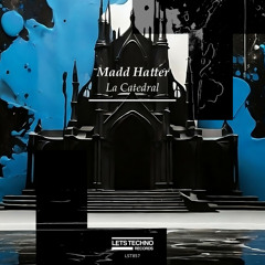 Madd Hatter - La Catedral (Original Mix)
