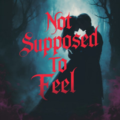 Not Supposed to Feel