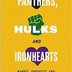 DOWNLOAD KINDLE 📑 Panthers, Hulks and Ironhearts: Marvel, Diversity and the 21st Cen