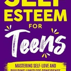 🍽EPUB & PDF Self-Esteem for Teens Mastering Self-Love and Building Limitless Confi 🍽