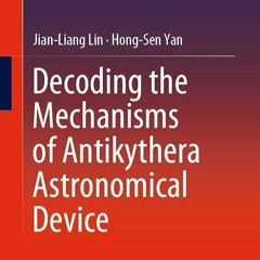 ⚡PDF⚡/❤Read❤  Decoding the Mechanisms of Antikythera Astronomical Device