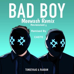 Tungevaag Raaban - Bad Boy Meewash Remix - Caste Remixed and Revisioned