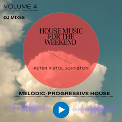 HOUSE MUSIC FOR THE WEEKEND VOLUME 4