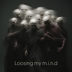 Loosing my mind