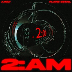 A.way & Flavio Detail - 2AM