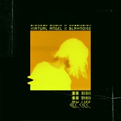 Blaynoise X Virtual Angel - My Life