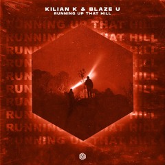 Kilian K & Blaze U - Running Up That Hill (feva. Remix)