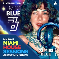 MIAMI HOUSE SESSIONS - MHS042 - GUEST MIX SHOW with DJ Miss Blue