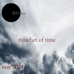 ricochet of time (03) - mixed by bitoku - may 2024