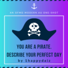 You are a pirate. Describe your perfect day