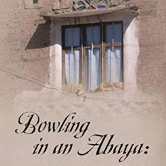[View] EPUB 📤 Bowling in an Abaya: An American Teacher's Memoir from Yemen by  Maris