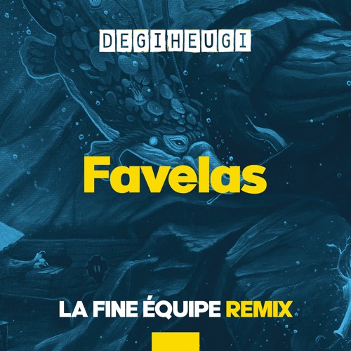 Degiheugi - Favelas (La Fine Equipe Remix)