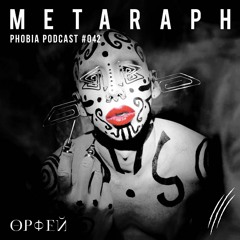 PHOBIA PODCAST 042 ||| METARAPH
