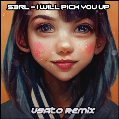 S3RL – I Will Pick You Up (Usato Remix )