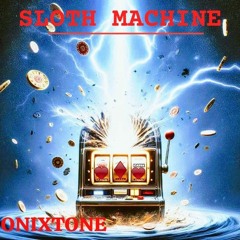 ONIXTONE - SLOTH MACHINE