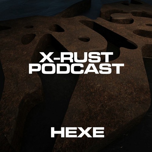 X-RUST Podcast - 04 HEXE