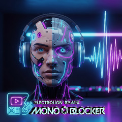 MonoBlocker ⌬  ΞlectroLion RΞMIX.v2