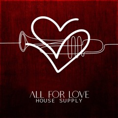 ALL FOR LOVE- HOUSE SUPPLY