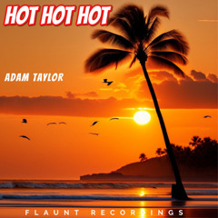 PREVIEW: ADAM TAYLOR - HOT HOT HOT