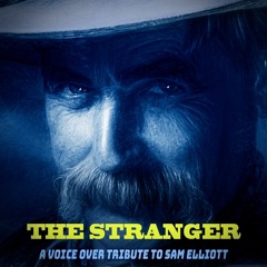 THE STRANGER: A Voice Over Tribute to Sam Elliott