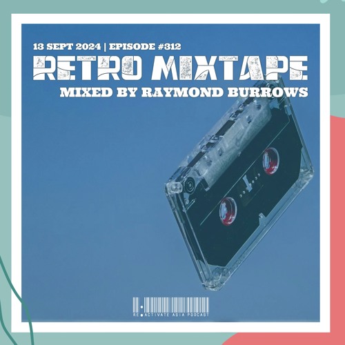 312. Retro Mixtape - Mixed by Raymond Burrows (Singapore)